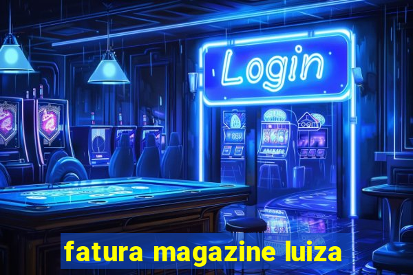 fatura magazine luiza